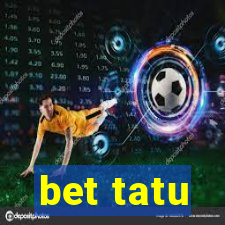 bet tatu